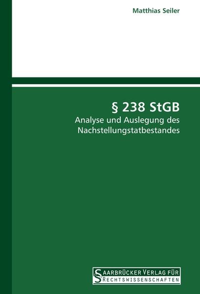 § 238 StGB, Taschenbuch von Matthias Seiler, Saarbrücker Verlag für Rechtswissenschaften, 9783861940814