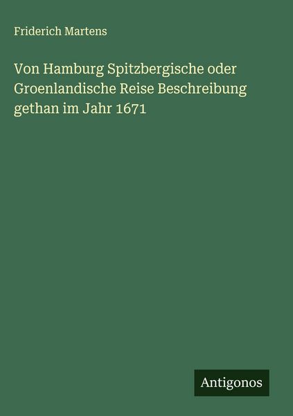 Produktbild: Von Hamburg Spitzbergische oder Groenlandische Reise Beschreibung gethan im Jahr 1671