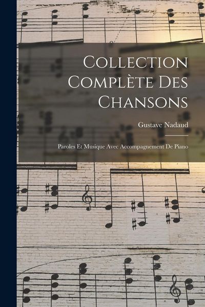 Produktbild: Collection Compl&egrave;te Des Chansons: Paroles Et Musique Avec Accompagnement De Piano