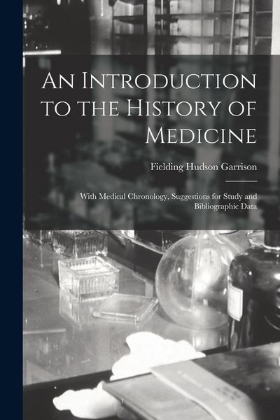 Produktbild: An Introduction to the History of Medicine: With Medical Chronology, Suggestions for Study and Bibliographic Data
