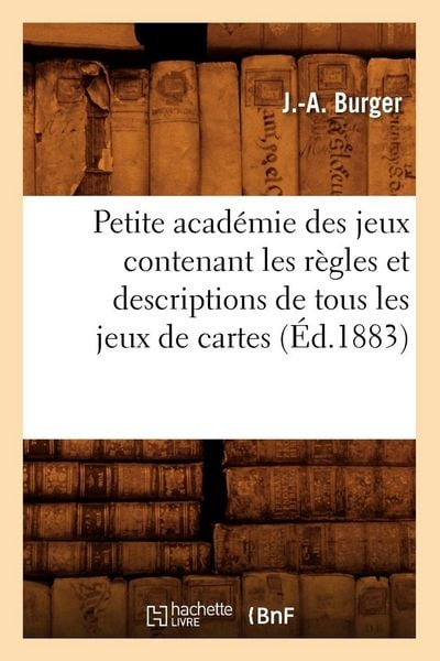Produktbild: Petite acad&eacute;mie des jeux contenant les r&egrave;gles et descriptions de tous les jeux de cartes (&Eacute;d.1883)