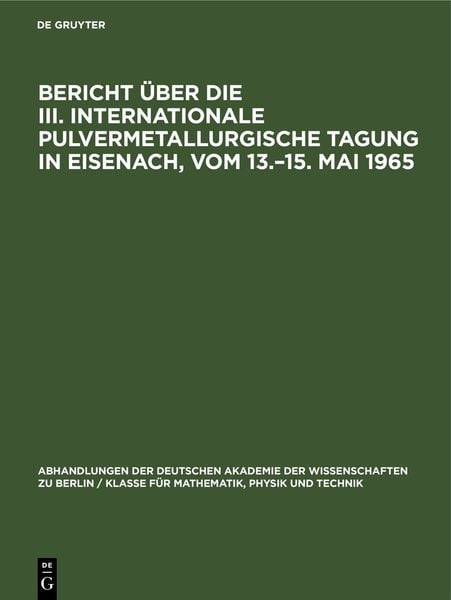 Produktbild: Bericht &uuml;ber die III. Internationale Pulvermetallurgische Tagung in Eisenach, vom 13.&ndash;15. Mai 1965