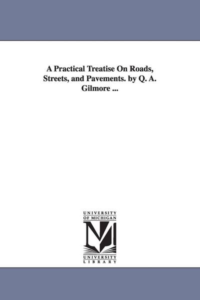Produktbild: A Practical Treatise On Roads, Streets, and Pavements. by Q. A. Gilmore ...