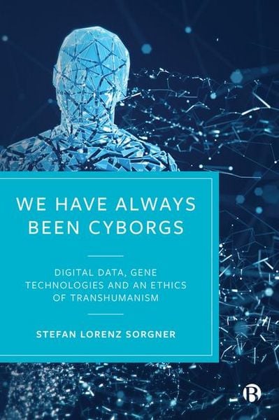 Produktbild: We Have Always Been Cyborgs - Digital Data, Gene T echnologies, and an Ethics of Transhumanism