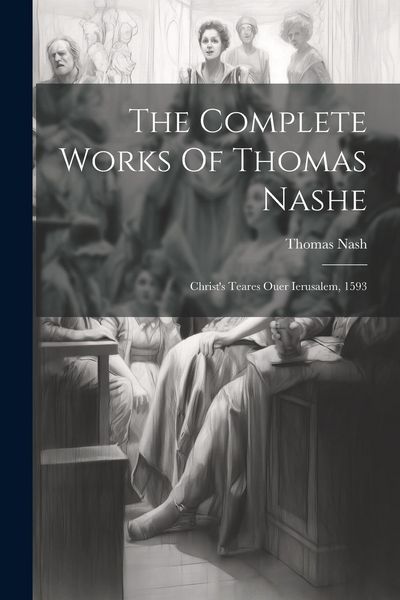 Produktbild: The Complete Works Of Thomas Nashe: Christ's Teares Ouer Ierusalem, 1593