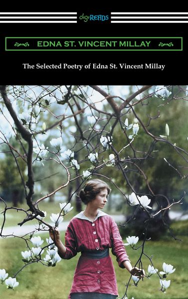 Produktbild: The Selected Poetry of Edna St. Vincent Millay (Renascence and Other Poems, A Few Figs from Thistles, Second April, and The Ballad of the Harp-Weaver)