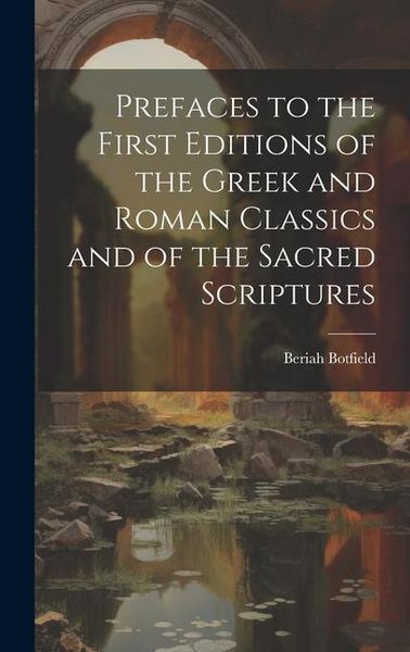 Produktbild: Prefaces to the First Editions of the Greek and Roman Classics and of the Sacred Scriptures
