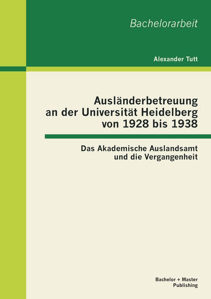 Produktbild: Ausl&auml;nderbetreuung an der Universit&auml;t Heidelberg von 1928 bis 1938: Das Akademische Auslandsamt und die Vergangenheit
