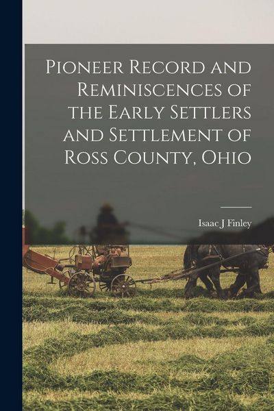 Produktbild: Pioneer Record and Reminiscences of the Early Settlers and Settlement of Ross County, Ohio