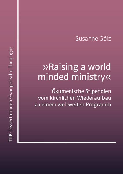 „Raising a world minded ministry”, Taschenbuch von Susanne Gölz, Eberhard Karls Universität Tübingen Tübingen Library Publishing, 9783989440289