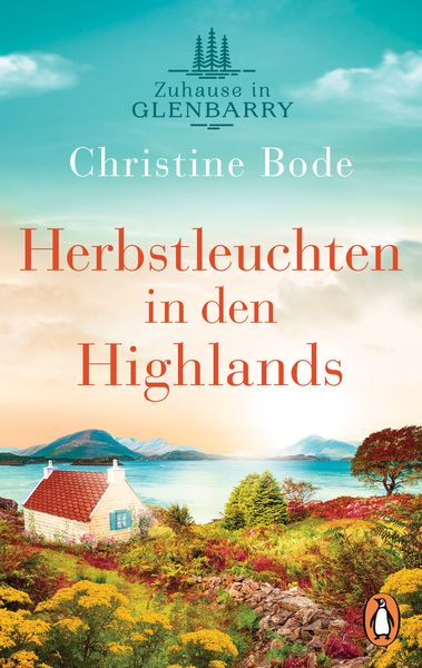 Herbstleuchten in den Highlands − Zuhause in Glenbarry, Taschenbuch von Christine Bode, Penguin