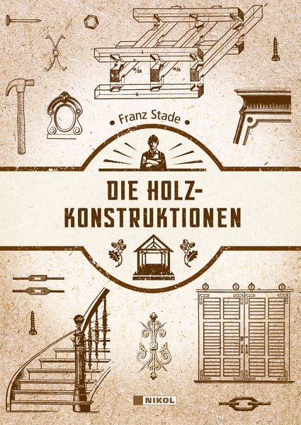 Die Holzkonstruktionen, Gebundene Ausgabe von Franz Stade, Nikol, 9783868206951