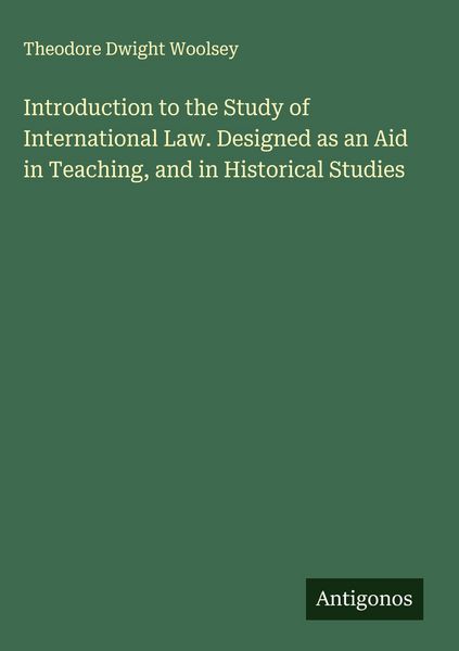 Produktbild: Introduction to the Study of International Law. Designed as an Aid in Teaching, and in Historical Studies