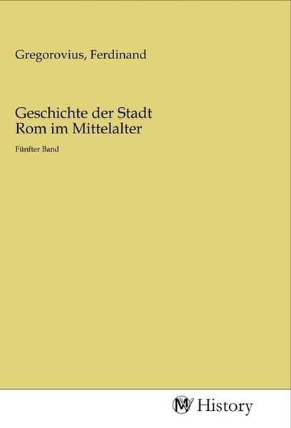 Geschichte der Stadt Rom im Mittelalter, Taschenbuch von , MV-History, 9783968728179