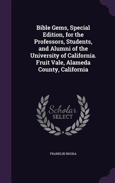 Produktbild: Bible Gems, Special Edition, for the Professors, Students, and Alumni of the University of California. Fruit Vale, Alameda County, California