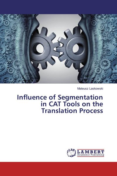 Produktbild: Influence of Segmentation in CAT Tools on the Translation Process