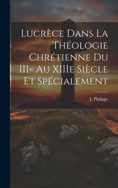 Produktbild: Lucr&egrave;ce dans la Th&eacute;ologie Chr&eacute;tienne du III au XIIIe Si&egrave;cle et Sp&eacute;cialement