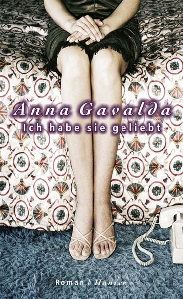 Ich habe sie geliebt, Gebundene Ausgabe von Anna Gavalda, Carl Hanser, 9783446202689