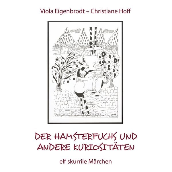 Produktbild: Der Hamsterfuchs und andere Kuriosit&auml;ten &ndash; elf skurrile M&auml;rchen