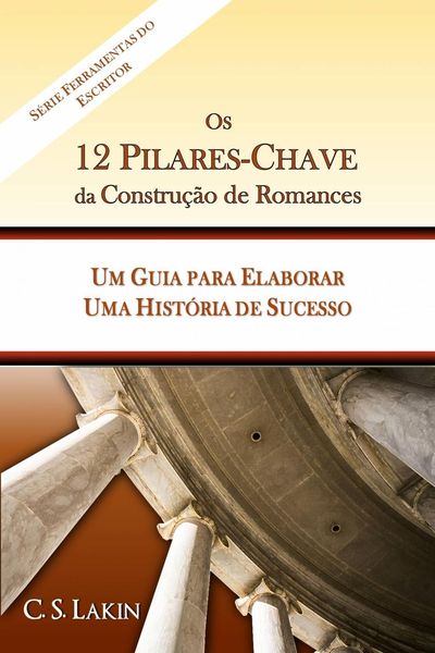 Produktbild: Os 12 Pilares-Chave da Constru&ccedil;&atilde;o de Romances: Um Guia para Construir uma Hist&oacute;ria de Sucesso
