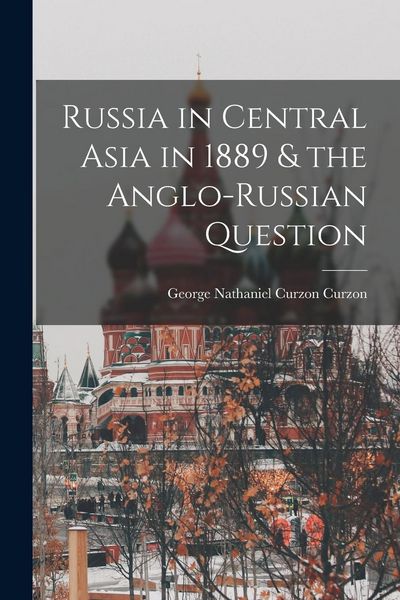 Produktbild: Russia in Central Asia in 1889 & the Anglo-Russian Question