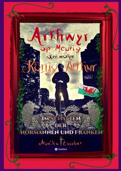 Produktbild: Arthwyr ap Meurig, der wahre K&ouml;nig Arthur - Seit 1.443 Jahren nach seinem Tod in Kentucky, wird seine walisische Herkunft geleugnet, verwirrt und igno