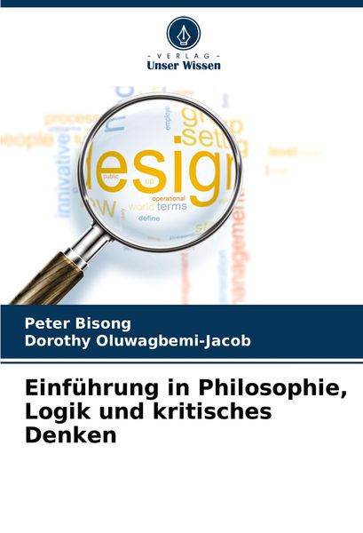 Einführung in Philosophie, Logik und kritisches Denken, Taschenbuch von Peter Bisong , Dorothy Oluwagbemi-Jacob, Verlag Unser Wissen, 9786208072216