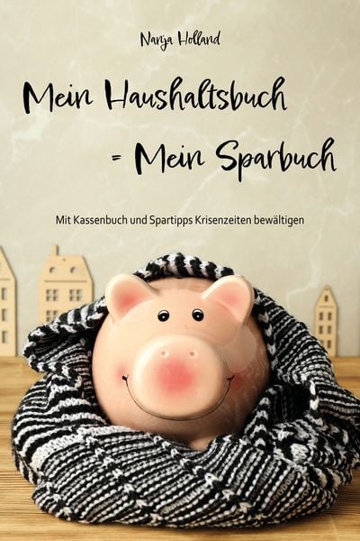 Mein Haushaltsbuch = Mein Sparbuch, Sonstige von Nanja Holland, Papierfresserchens MTM-Verlag + CAT creativ, 9783990510902
