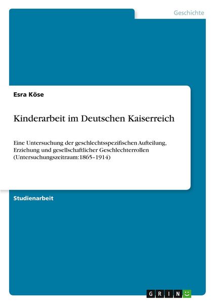 Kinderarbeit im Deutschen Kaiserreich, Taschenbuch von Esra Köse, GRIN, 9783389157749