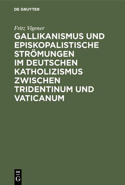 Produktbild: Gallikanismus und episkopalistische Str&ouml;mungen im deutschen Katholizismus zwischen Tridentinum und Vaticanum