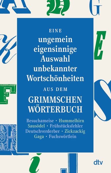 Eine ungemein eigensinnige Auswahl unbekannter Wortschönheiten aus dem Grimmschen Wörterbuch, Taschenbuch von , dtv, 978-3-423-14707-1