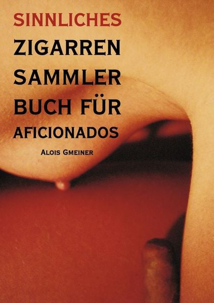 Produktbild: Sinnliches Zigarren Sammlerbuch f&uuml;r Aficionados