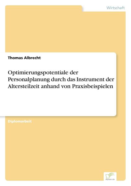 Produktbild: Optimierungspotentiale der Personalplanung durch das Instrument der Altersteilzeit anhand von Praxisbeispielen