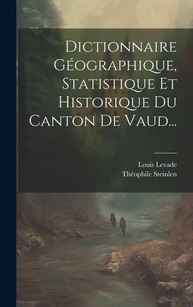 Produktbild: Dictionnaire G&eacute;ographique, Statistique Et Historique Du Canton De Vaud...