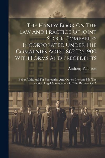 Produktbild: The Handy Book On The Law And Practice Of Joint Stock Companies Incorporated Under The Comapnies Acts, 1862 To 1900 With Forms And Precedents: Being A