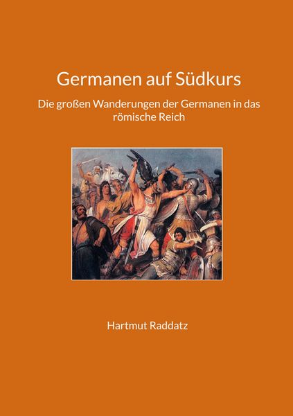 Germanen auf Südkurs, Taschenbuch von Hartmut Raddatz, BoD – Books on Demand, 9783756226061