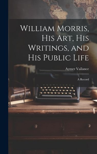 Produktbild: William Morris, His Art, His Writings, and His Public Life