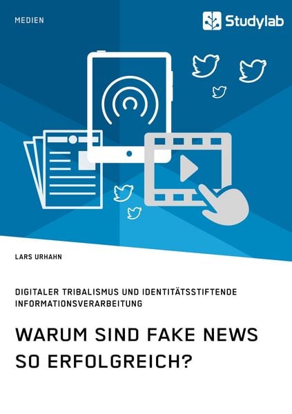 Produktbild: Warum sind Fake News so erfolgreich? Digitaler Tribalismus und identit&auml;tsstiftende Informationsverarbeitung
