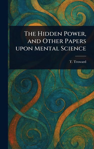 Produktbild: The Hidden Power, and Other Papers Upon Mental Science