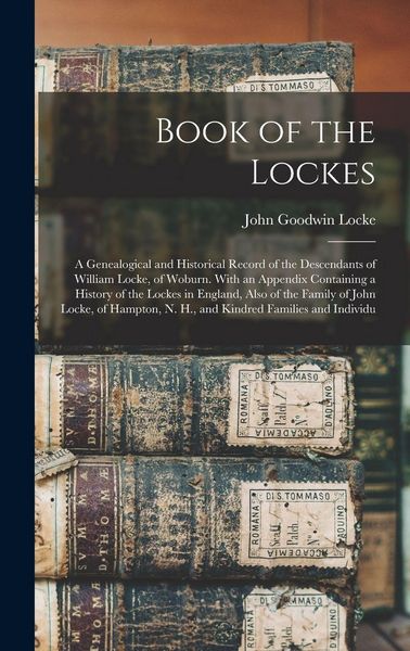 Produktbild: Book of the Lockes: A Genealogical and Historical Record of the Descendants of William Locke, of Woburn. With an Appendix Containing a His