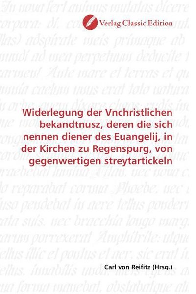 Produktbild: Widerlegung der Vnchristlichen bekandtnusz, deren die sich nennen diener des Euangelij, in der Kirchen zu Regenspurg, von gegenwertigen streytartickel