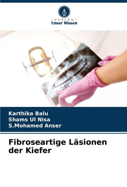 Fibroseartige Läsionen der Kiefer, Taschenbuch von Karthika Balu , Shams Ul Nisa , S. Mohamed Anser, Verlag Unser Wissen, 9783330511460