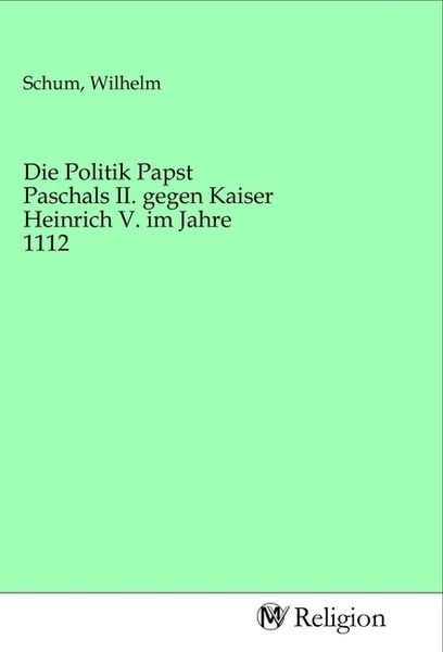 Produktbild: Die Politik Papst Paschals II. gegen Kaiser Heinrich V. im Jahre 1112