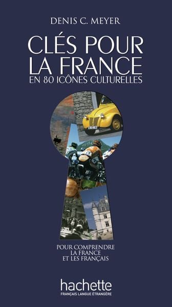 Meyer, D: Clés pour la France en 80 icônes culturelles, Taschenbuch von Denis C. Meyer, Hueber, 9783191733834