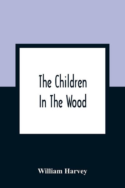 Produktbild: The Children In The Wood; With Engravings By Thompson, Nesbit, S. Williams, Jackson, And Branston And Wright