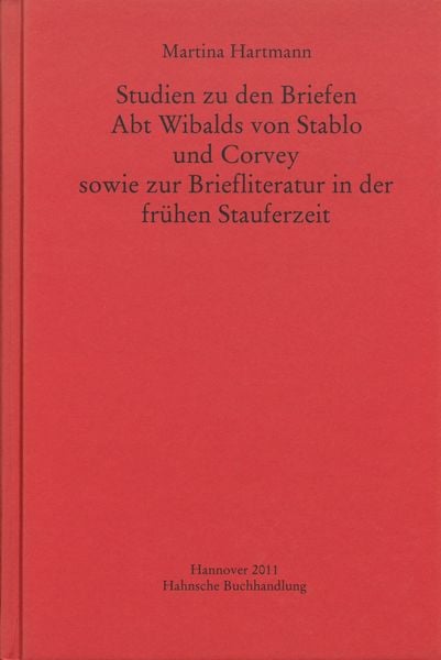 Produktbild: Studien zu den Briefen Abt Wibalds von Stablo und Corvey sowie zur Briefliteratur in der frühen Stauferzeit
