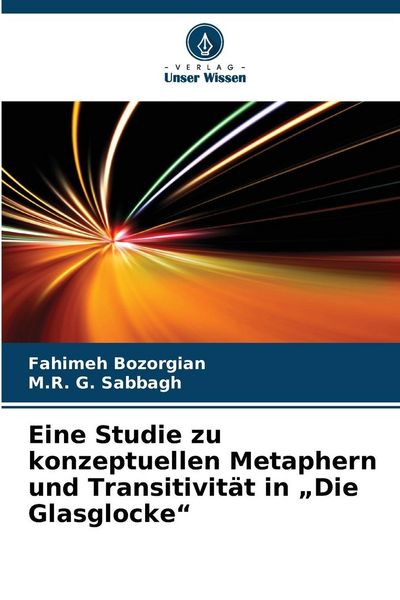 Eine Studie zu konzeptuellen Metaphern und Transitivität in 'Die Glasglocke'; Taschenbuch von Fahimeh Bozorgian , M. R. G. Sabbagh, Verlag Unser