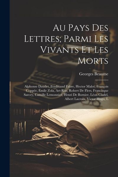 Produktbild: Au pays des lettres; parmi les vivants et les morts: Alphonse Daudet, Ferdinand Fabre, Hector Malot, Fran&ccedil;ois Copp&eacute;e, &Eacute;mile Zola, Art-Roe, Robert de F