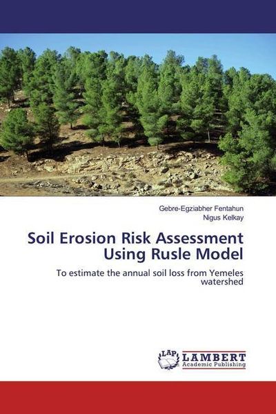 Kelkay, N: Soil Erosion Risk Assessment Using Rusle Model, Taschenbuch von Nigus Kelkay, LAP LAMBERT Academic Publishing, 9786200304360