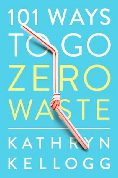 101 Ways to Go Zero Waste, Taschenbuch von Kathryn Kellogg, KNV Besorgung, 9781682683316